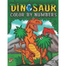 Dinosaur Color By Numbers: Coloring Book for Kids Ages 4-8 Activity Book for Boys & Girls