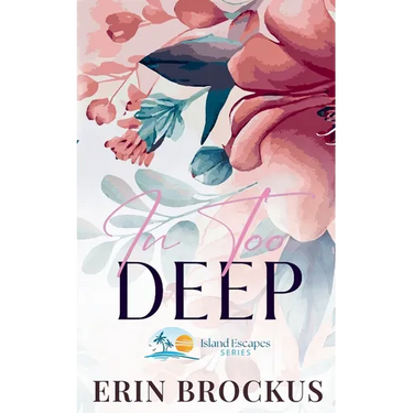 In Too Deep: A Small Town Second Chance Romance