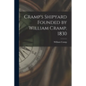 Cramp's Shipyard Founded by William Cramp, 1830