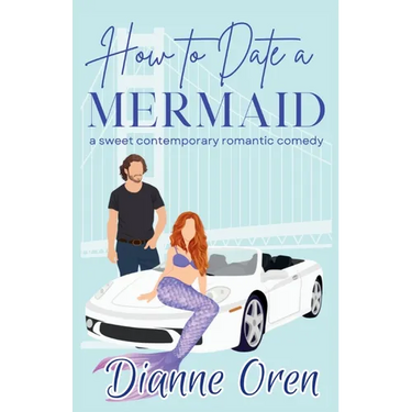 How to Date a Mermaid: A sweet contemporary romantic comedy