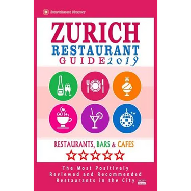 Zurich Restaurant Guide 2019: Best Rated Restaurants in Zurich, Switzerland - 500 Restaurants, Bars and Cafés recommended for Visitors, 2019