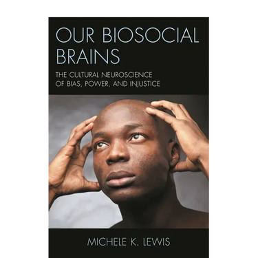 Our Biosocial Brains: The Cultural Neuroscience of Bias, Power, and Injustice