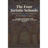 The Four Juristic Schools: Their Founders - Development - Methodology - Legacy