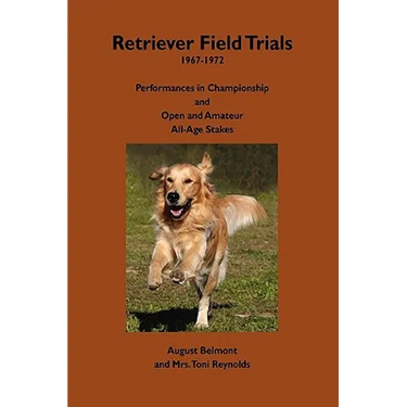 Retriever Field Trials 1967-1972: Performances in Championship and Open and Amateur All-Age Stakes