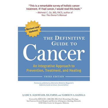 The Definitive Guide to Cancer: An Integrative Approach to Prevention, Treatment, and Healing