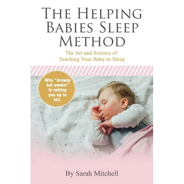 The Helping Babies Sleep Method: The Art and Science of Teaching Your Baby to Sleep
