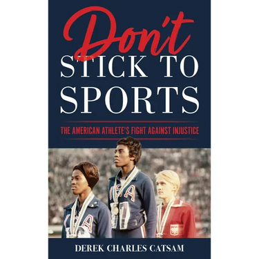 Don't Stick to Sports: The American Athlete's Fight against Injustice