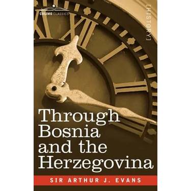 Through Bosnia and the Herzegovina on Foot During the Insurrection, August and September 1875 with an Historical Review of Bosnia and a Glimpse at the