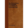 The Physical Basis of Geography - An Outline of Geomorphology