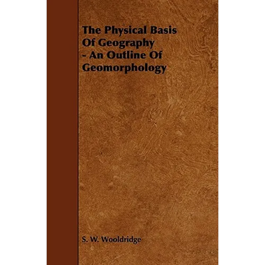 The Physical Basis of Geography - An Outline of Geomorphology