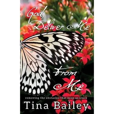 God Deliver Me From Me: Removing the Obstacles that Keep us Stuck