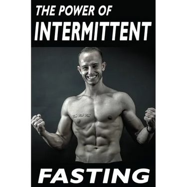 The Power Of Intermittent Fasting: Discover Effortless Abs Diet giving you greater Mental toughness, quick Fat Loss and no Cardio, enabling Lean Muscl