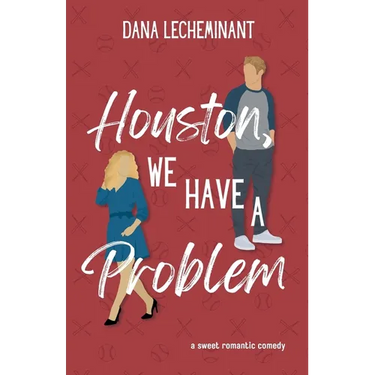 Houston, We Have a Problem: A Sweet Romantic Comedy