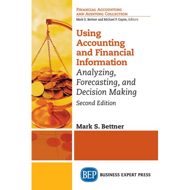 Using Accounting & Financial Information: Analyzing, Forecasting, and Decision Making