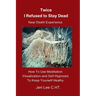 Twice I Refused to Stay Dead