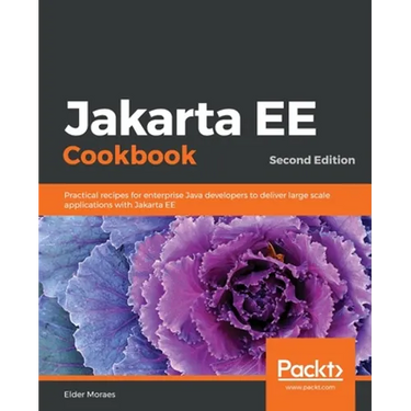 Jakarta EE Cookbook - Second Edition: Practical recipes for enterprise Java developers to deliver large scale applications with Jakarta EE