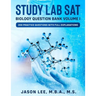 STUDY LAB SAT Biology Question Bank: 200 Practice Questions with Full Explanations
