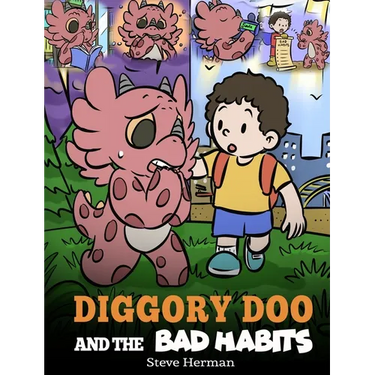 Diggory Doo and the Bad Habits: A Dragon's Story About Breaking Bad Habits and Replace Them with Good Ones