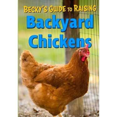 Becky's Guide To Raising Backyard Chickens
