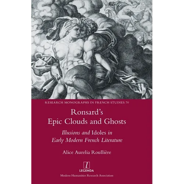 Ronsard's Epic Clouds and Ghosts: Illusions and Idoles in Early Modern French Literature