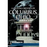 A Haunted History of Columbus, Ohio