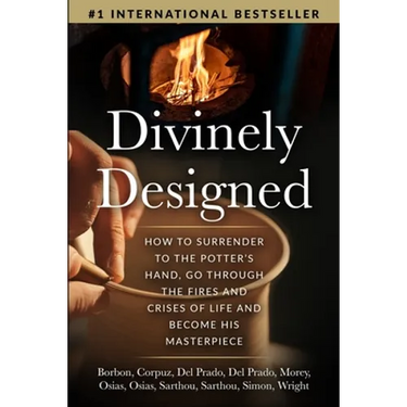Divinely Designed: How to Surrender to the Potter's Hand, Go Through the Fires and Crises of Life and Become His Masterpiece