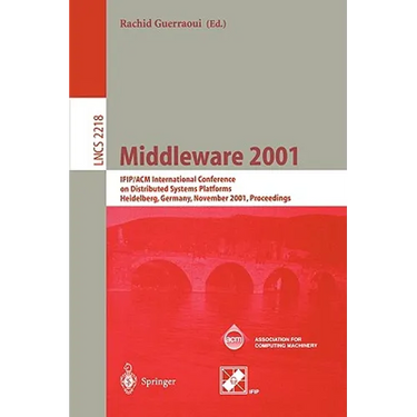 Middleware 2001: Ifip/ACM International Conference on Distributed Systems Platforms Heidelberg, Germany, November 12-16, 2001, Proceedings