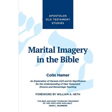 Marital Imagery in the Bible: An Exploration of Genesis 2:24 and its Significance for the Understanding of New Testament Divorce and Remarriage Teachi
