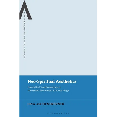 Neo-Spiritual Aesthetics: Embodied Transformation in the Israeli Movement Practice Gaga