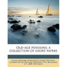Old-Age Pensions; A Collection of Short Papers