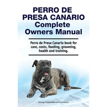 Perro de Presa Canario Complete Owners Manual. Perro de Presa Canario book for care, costs, feeding, grooming, health and training.