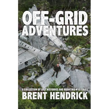 Off-Grid Adventures: A Collection Of Lost Histories And Haunting Mysteries