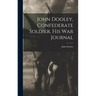 John Dooley, Confederate Soldier, His War Journal