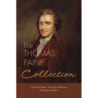 The Thomas Paine Collection: Three Revolutionary Works - Common Sense, The Age of Reason, The Rights of Man