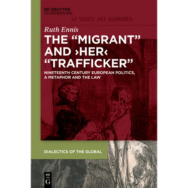 The Migrant and Her Trafficker: Nineteenth-Century European Politics, a Metaphor and the Law