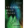 Stalking Wild Psoas: Embodying Your Core Intelligence