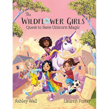 The Wildflower Girls: Quest to Save Unicorn Magic