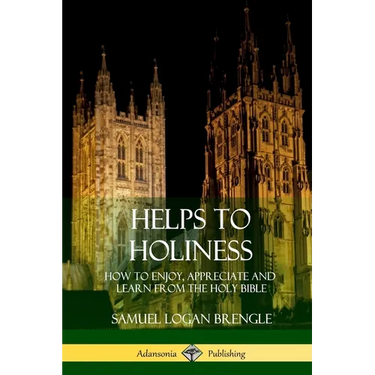Helps to Holiness: How to Enjoy, Appreciate and Learn from the Holy Bible