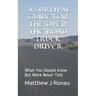 A Survival Guide for Over-the-Road Truck Drivers: What You Should Know But Were Never Told