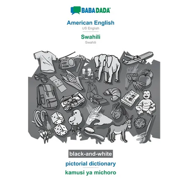 American English - Swahili, pictorial dictionary, BW: BABADADA US English - Swahili, visual dictionary, BW