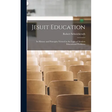Jesuit Education: Its History and Principles Viewed in the Light of Modern Educational Problems