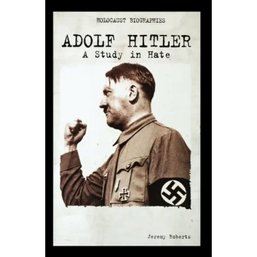 Adolf Hitler: A Study in Hate
