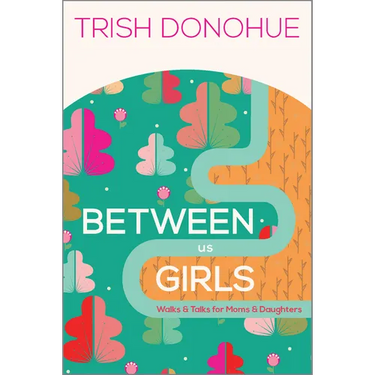 Between Us Girls: Walks and Talks for Moms and Daughters