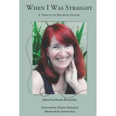 When I Was Straight: A Tribute to Maureen Seaton
