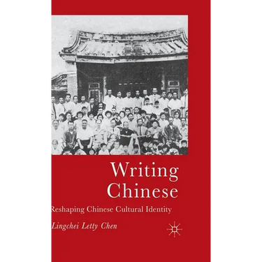 Writing Chinese: Reshaping Chinese Cultural Identity