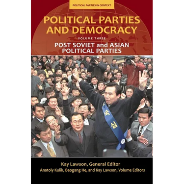 Political Parties and Democracy, Volume III: Post-Soviet and Asian Political Parties