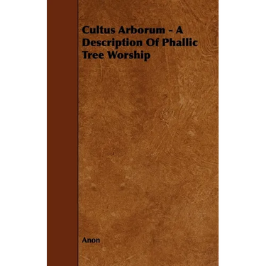 Cultus Arborum - A Description Of Phallic Tree Worship