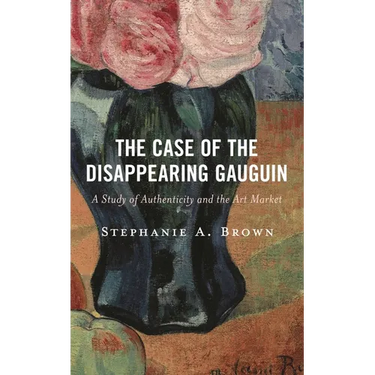 The Case of the Disappearing Gauguin: A Study of Authenticity and the Art Market
