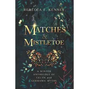 Matches & Mistletoe: An Anthology of Four Celtic & Germanic Tales