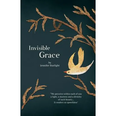 Invisible Grace: "We perceive within each of you, a light, a mystery and a divinity of such beauty...It renders us speechless."
